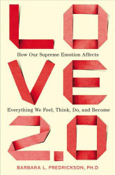 Love 2.0: How Our Supreme Emotion Affects Everything We Feel Think
