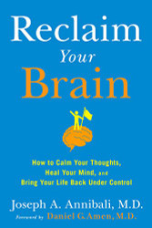 Reclaim Your Brain: How to Calm Your Thoughts Heal Your Mind