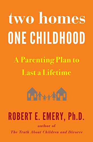 Two Homes One Childhood: A Parenting Plan to Last a Lifetime