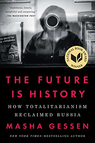 Future Is History: How Totalitarianism Reclaimed Russia