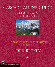 Cascade Alpine Guide: Rainy Pass to Fraser River: Climbing & High