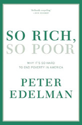 So Rich So Poor: Why It's So Hard to End Poverty in America