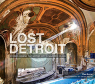Lost Detroit: Stories Behind the Motor City's Majestic Ruins