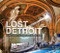Lost Detroit: Stories Behind the Motor City's Majestic Ruins