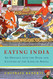 Eating India: An Odyssey into the Food and Culture of the Land
