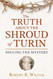Truth About the Shroud of Turin: Solving the Mystery