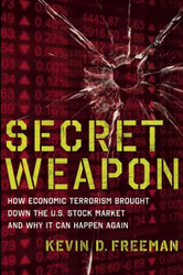 Secret Weapon: How Economic Terrorism Brought Down the U.S. Stock