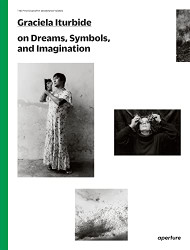 Graciela Iturbide on Dreams Symbols and Imagination