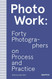 PhotoWork: Forty Photographers on Process and Practice