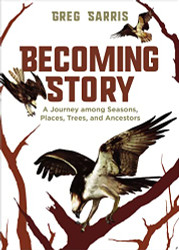 Becoming Story: A Journey among Seasons Places Trees and Ancestors
