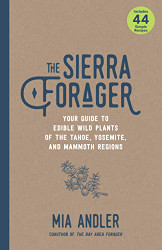 Sierra Forager: Your Guide to Edible Wild Plants of the Tahoe