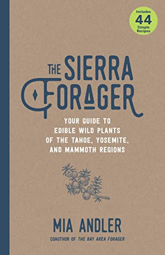 Sierra Forager: Your Guide to Edible Wild Plants of the Tahoe