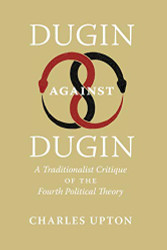Dugin Against Dugin: A Traditionalist Critique of the Fourth Political