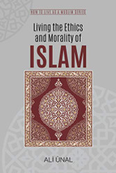 Living the Ethics and Morality of Islam