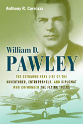William D. Pawley: The Extraordinary Life of the Adventurer