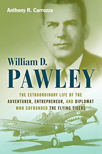 William D. Pawley: The Extraordinary Life of the Adventurer