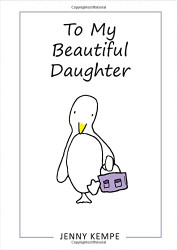 To My Beautiful Daughter by Jenny Kempe A Cute and Sweet Gift Book