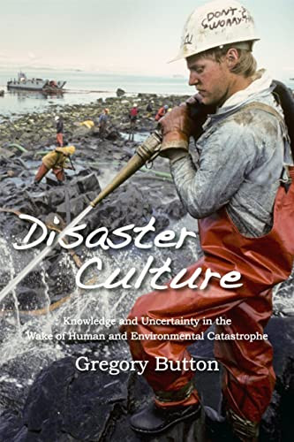Disaster Culture: Knowledge and Uncertainty in the Wake of Human