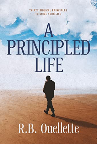 Principled Life: Thirty Biblical Principles to Guide Your Life