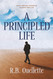 Principled Life: Thirty Biblical Principles to Guide Your Life