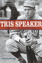 Tris Speaker: The Rough-And-Tumble Life Of A Baseball Legend