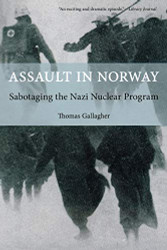 Assault in Norway: Sabotaging The Nazi Nuclear Program