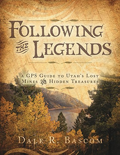 Following the Legends - A GPS Guide to Utah's Lost Mines and Hidden