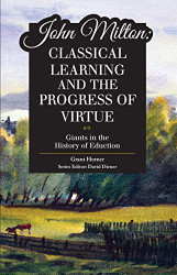 John Milton: Classical Learning and the Progress of Virtue