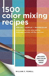 1 500 Color Mixing Recipes for Oil Acrylic & Watercolor Volume 1