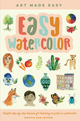 Easy Watercolor: Simple step-by-step lessons for learning to paint Volume 1