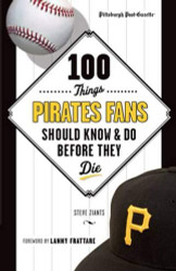 100 Things Pirates Fans Should Know & Do Before They Die - 100