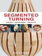 Segmented Turning: Design*Techniques*Projects