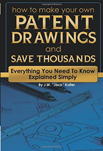 How to Make Your Own Patent Drawings and Save Thousands Everything You