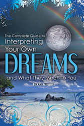 Complete Guide to Interpreting Your Own Dreams and What They Mean