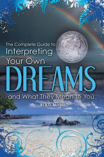 Complete Guide to Interpreting Your Own Dreams and What They Mean