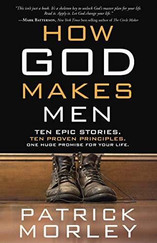 How God Makes Men: Ten Epic Stories. Ten Proven Principles. One Huge