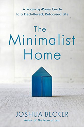 Minimalist Home: A Room-by-Room Guide to a Decluttered Refocused