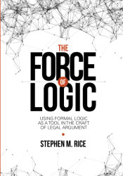 Force of Logic: Using Formal Logic as a Tool in the Craft of Legal