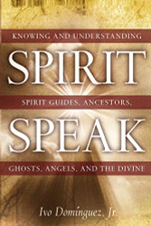 Spirit Speak: Knowing and Understanding Spirit Guides Ancestors