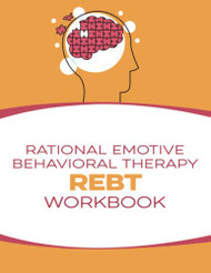 Rational Emotive Behavioral Therapy (REBT) Workbook