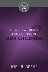 How Do We Plant Godly Convictions in Our Children