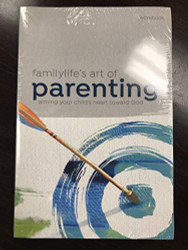 FamilyLifes Art of Parenting Small-Group Series Workbook