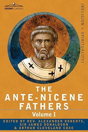Ante-Nicene Fathers Volume 1