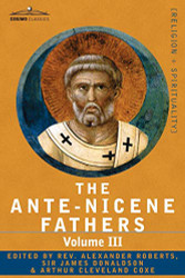 Ante-Nicene Fathers Volume 3