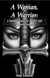 Woman A Warrior: A Woman's Guide to an Effective and Powerful