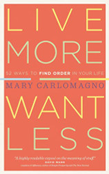 Live More Want Less: 52 Ways to Find Order in Your Life