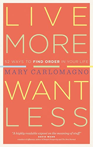 Live More Want Less: 52 Ways to Find Order in Your Life
