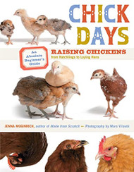 Chick Days: An Absolute Beginner's Guide to Raising Chickens from