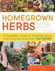 Homegrown Herbs: A Complete Guide to Growing Using and Enjoying More