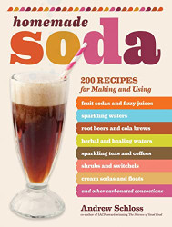 Homemade Soda: 200 Recipes for Making & Using Fruit Sodas & Fizzy